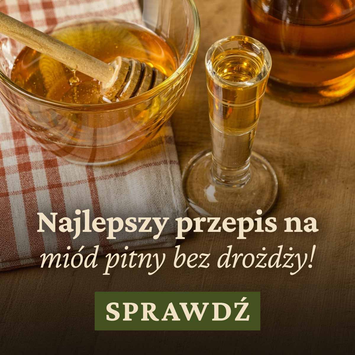 Miód pitny bez drożdży czy nalewka z miodem? Poznaj przepis na domową miodówkę